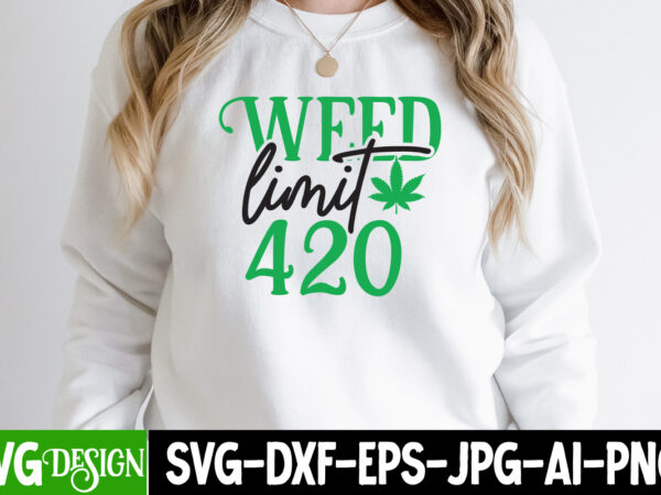 Weed limit 420 t-shirt design,weed svg mega bundle , cannabis svg mega bundle , 120 weed design t-shirt des , weedign bundle , weed svg bundle , btw bring the