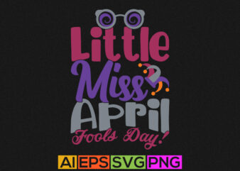 little miss april fools day greeting gift quotes tee designs, little fools greeting