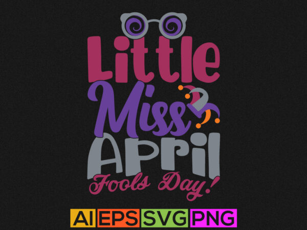 Little miss april fools day greeting gift quotes tee designs, little fools greeting