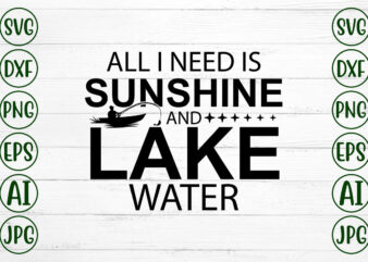 All I Need Is Sunshine And Lake Water t shirt vector