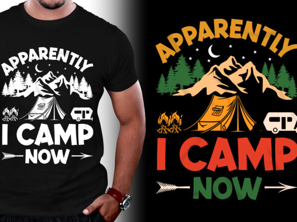 Apparently i camp now camping t-shirt design,camping t-shirt design, retro camping t shirt design, best camping t shirt design, camping t shirt design ideas, i love camping t shirt designs,