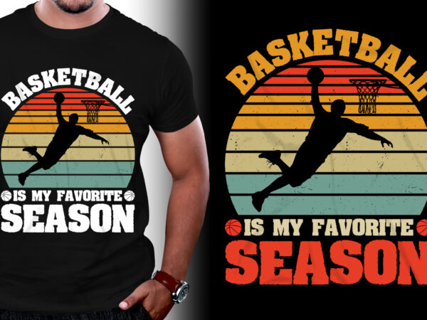 Basketball is my favorite season t-shirt design
