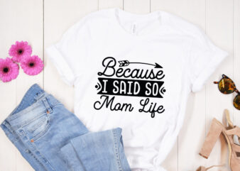Because I said so mom life SVG design, Mother’s Day SVG Bundle, Mother’s Day SVG, Mother Hustler SVG, Mother Svg, Momlife Svg, Mom Svg, Gift For Mom Svg, Mom Quotes