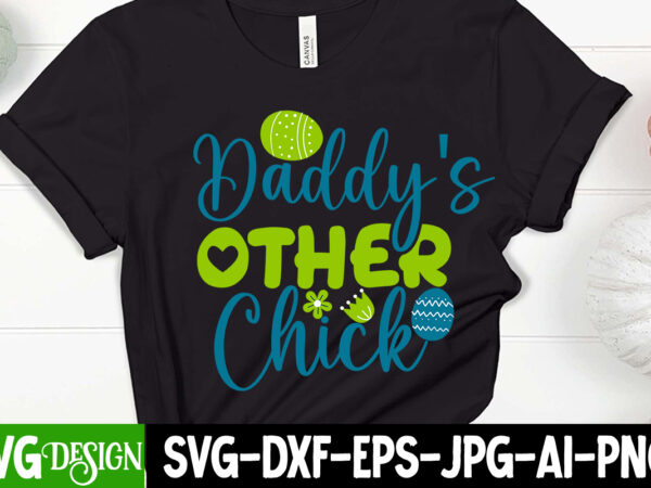 Daddy s other chick t-shirt design,=happy easter t-shirt design ,easter t-shirt design,easter tshirt design,t-shirt design,happy easter t-shirt design,easter t- shirt design,happy easter t shirt design,easter designs,easter design ideas,canva t shirt