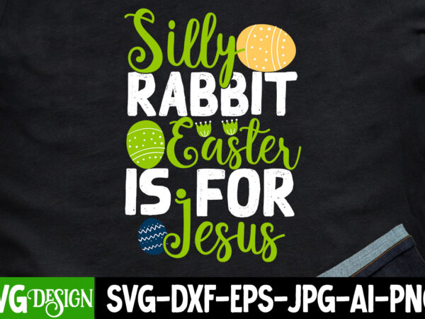 Silly rabbit easter is for jesus t-shirt design =happy easter t-shirt design ,easter t-shirt design,easter tshirt design,t-shirt design,happy easter t-shirt design,easter t- shirt design,happy easter t shirt design,easter designs,easter design