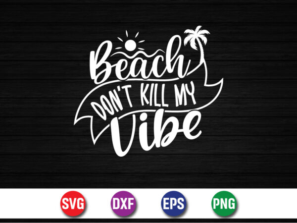 Beach don’t kill my vibe, hello sweet summer svg design , hello sweet summer tshirt design , summer tshirt design bundle,summer tshirt bundle,summer svg bundle,summer vector tshirt design bundle,summer mega