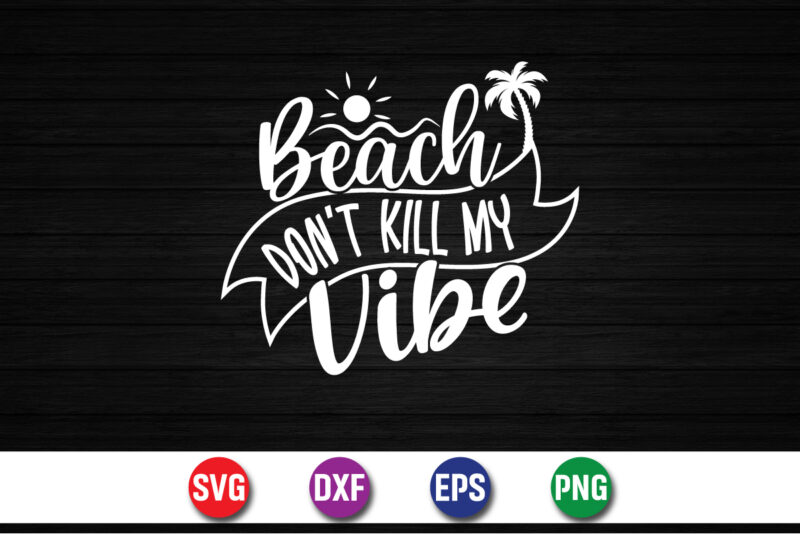 Beach Don't Kill My Vibe, hello sweet summer svg design , hello sweet summer tshirt design , summer tshirt design bundle,summer tshirt bundle,summer svg bundle,summer vector tshirt design bundle,summer mega