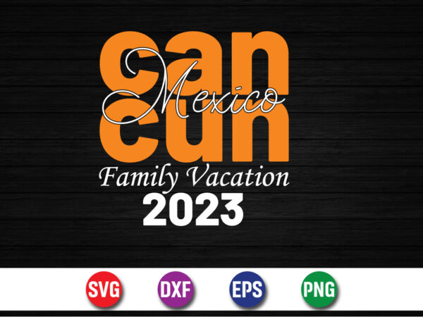 Cancun mexico family vacation 2023, hello sweet summer svg design , hello sweet summer tshirt design , summer tshirt design bundle,summer tshirt bundle,summer svg bundle,summer vector tshirt design bundle,summer mega