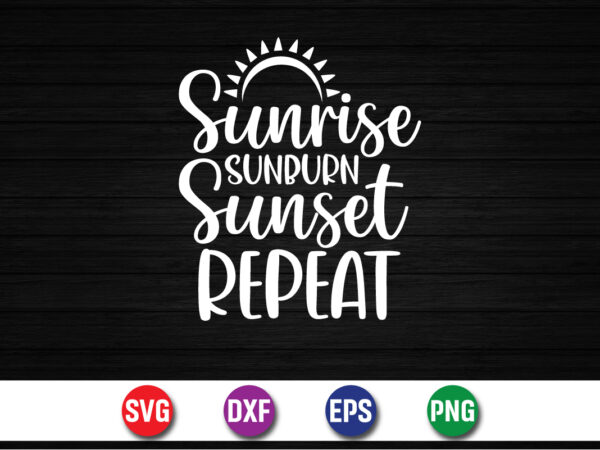 Sunrise sunburn sunset repeat, hello sweet summer svg design , hello sweet summer tshirt design , summer tshirt design bundle,summer tshirt bundle,summer svg bundle,summer vector tshirt design bundle,summer mega tshirt