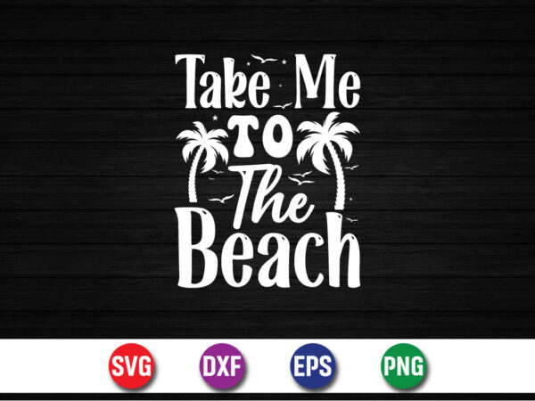 Take me to the beach, hello sweet summer svg design , hello sweet summer tshirt design , summer tshirt design bundle,summer tshirt bundle,summer svg bundle,summer vector tshirt design bundle,summer mega