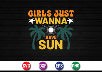 Girls Just Wanna Have Sun, hello sweet summer svg design , hello sweet summer tshirt design , summer tshirt design bundle,summer tshirt bundle,summer svg bundle,summer vector tshirt design bundle,summer mega