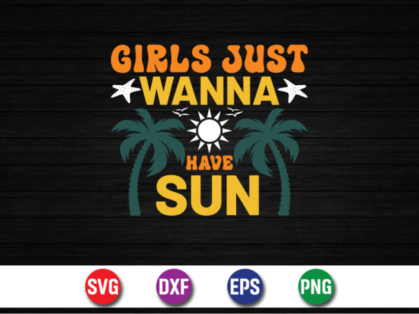 Girls just wanna have sun, hello sweet summer svg design , hello sweet summer tshirt design , summer tshirt design bundle,summer tshirt bundle,summer svg bundle,summer vector tshirt design bundle,summer mega