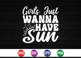 Girls Just Wanna Have Sun, Hello Sweet Summer, Summer T-Shirt Design, Sunshine Sunrise Sunset Summer Vacation T-shirt