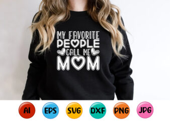 My Favorite People Call Me Mom, Mother’s day shirt print template, typography design for mom mommy mama daughter grandma girl women aunt mom life child best mom adorable shirt