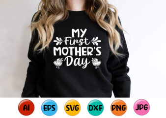 My First Mothers Day, Mother’s day shirt print template, typography design for mom mommy mama daughter grandma girl women aunt mom life child best mom adorable shirt