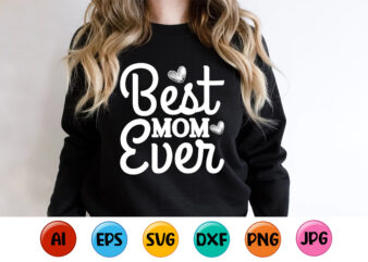 Best Mom Ever, Mother’s day shirt print template, typography design for mom mommy mama daughter grandma girl women aunt mom life child best mom adorable shirt