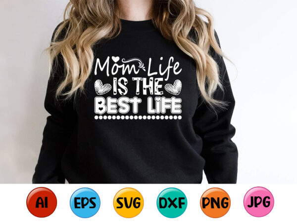 Mom life is the best life, mother’s day shirt print template, typography design for mom mommy mama daughter grandma girl women aunt mom life child best mom adorable shirt