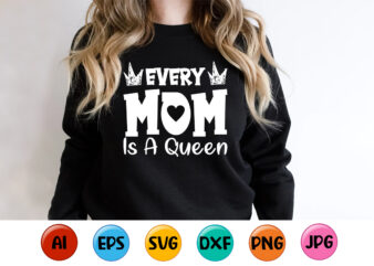 Every Mom Is A Queen, Mother’s day shirt print template, typography design for mom mommy mama daughter grandma girl women aunt mom life child best mom adorable shirt