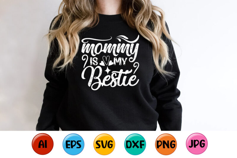 Mommy Is My Bestie, Mother’s day shirt print template, typography design for mom mommy mama daughter grandma girl women aunt mom life child best mom adorable shirt