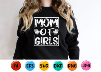 Mom Of Girls, Mother’s day shirt print template, typography design for mom mommy mama daughter grandma girl women aunt mom life child best mom adorable shirt