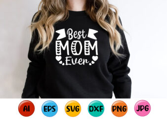 Best Mom Ever, Mother’s day shirt print template, typography design for mom mommy mama daughter grandma girl women aunt mom life child best mom adorable shirt