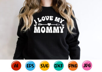 I Love My Mommy, Mother’s day shirt print template, typography design for mom mommy mama daughter grandma girl women aunt mom life child best mom adorable shirt
