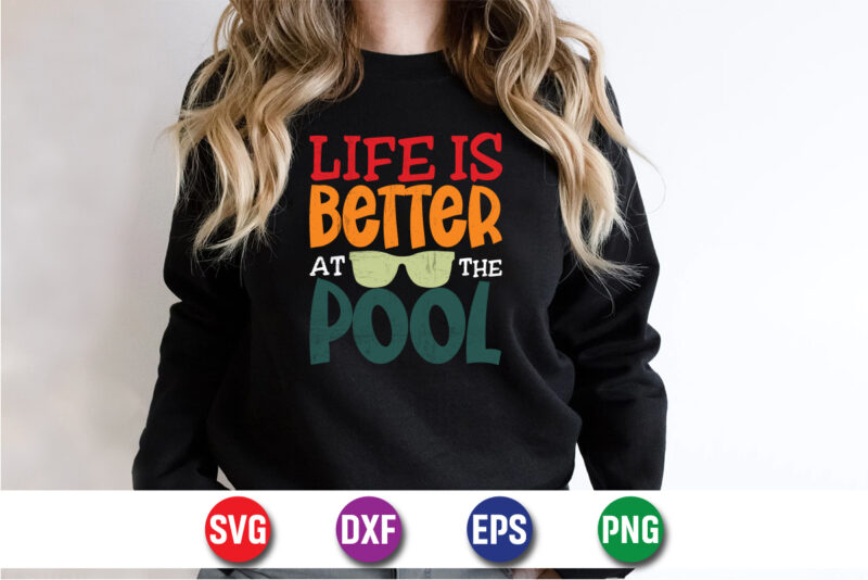 Life Is Better At The Pool, hello sweet summer svg design , hello sweet summer tshirt design , summer tshirt design bundle,summer tshirt bundle,summer svg bundle,summer vector tshirt design bundle,summer