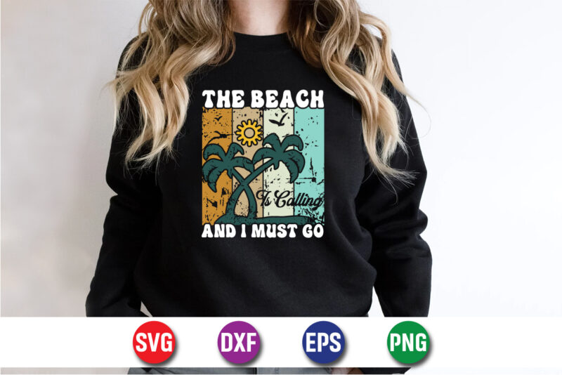 The Beach And I Must Go, Hello Sweet Summer, Summer T-Shirt Design, Sunshine Sunrise Sunset Summer Vacation T-shirt