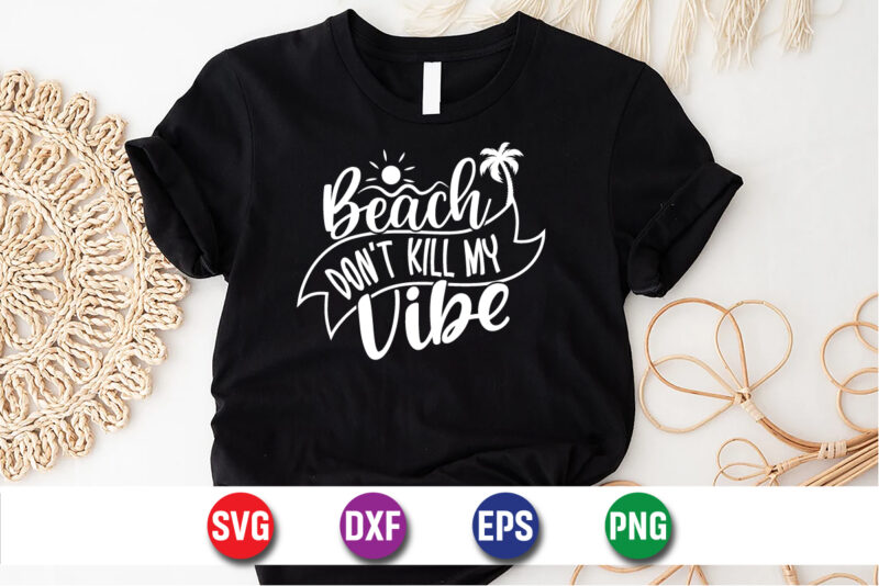 Beach Don't Kill My Vibe, hello sweet summer svg design , hello sweet summer tshirt design , summer tshirt design bundle,summer tshirt bundle,summer svg bundle,summer vector tshirt design bundle,summer mega
