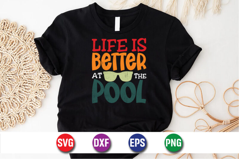 Life Is Better At The Pool, hello sweet summer svg design , hello sweet summer tshirt design , summer tshirt design bundle,summer tshirt bundle,summer svg bundle,summer vector tshirt design bundle,summer