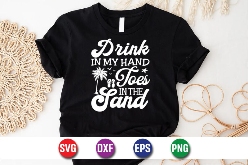 Drink In My Hand Toes In The Sand, Hello Sweet Summer, Summer T-Shirt Design, Sunshine Sunrise Sunset Summer Vacation T-shirt