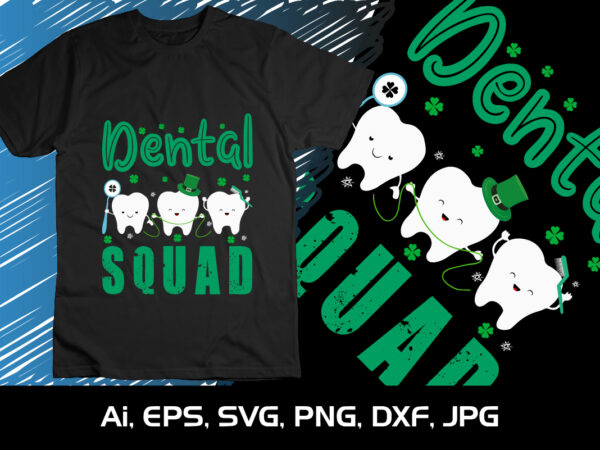 Dental squad, st. patrick’s day, shirt print template, shenanigans irish shirt, 17 march, 4 leaf clover t shirt vector illustration