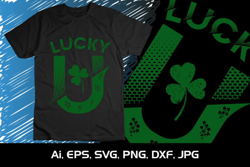 Lucky U - St Patricks Day Shirt Women - Lucky Charms Saint Paddy Clover T Shirts - Funny Leprechaun Shenanigans Irish Shirt, St. Patrick's Day, Shirt Print Template, Shenanigans Irish