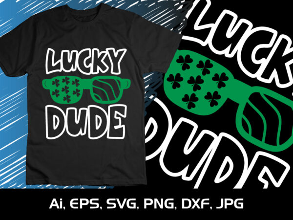 Lucky dude, st. patrick’s day, shirt print template, shenanigans irish shirt, 17 march, 4 leaf clover t shirt vector graphic Lucky dude, st. patrick’s day, shirt print template, shenanigans irish shirt, 17 march, 4 leaf clover t shirt vector graphic