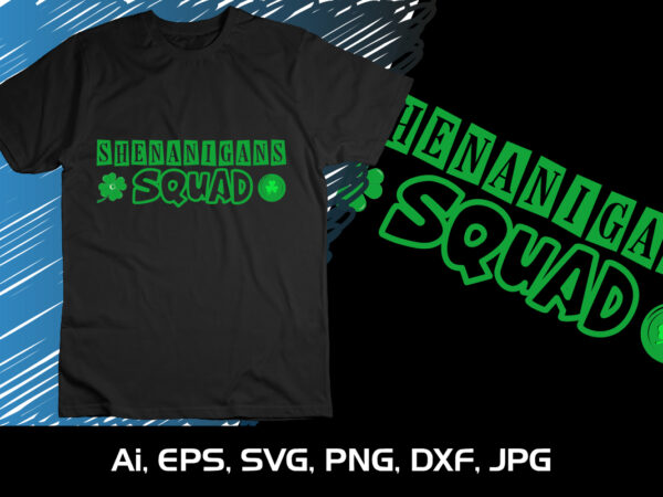 Shenanigans squad funny irish st patricks day shamrock gifts t-shirt, st. patrick’s day, shirt print template, shenanigans irish shirt, 17 march, 4 leaf clover