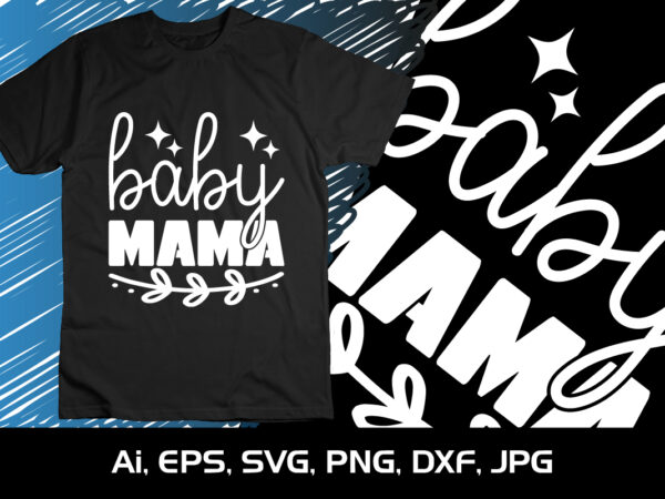 Baby mama, mother’s day uk, happy mother’s day 2023, march 19, best mom day, shirt print template t shirt template