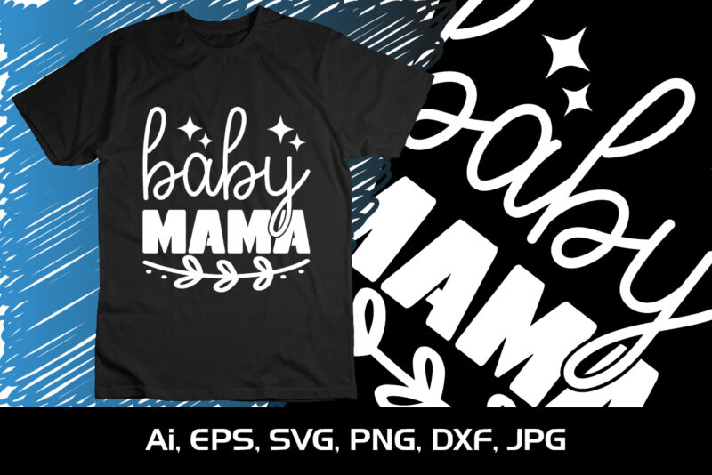 Baby Mama, Mother’s Day UK, Happy Mother’s Day 2023, March 19, Best Mom Day, Shirt Print Template