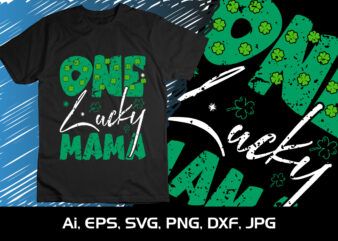 One Lucky Mama, St. Patrick’s Day, Shirt Print Template, Shenanigans Irish Shirt, 17 march, 4 leaf clover t shirt design online