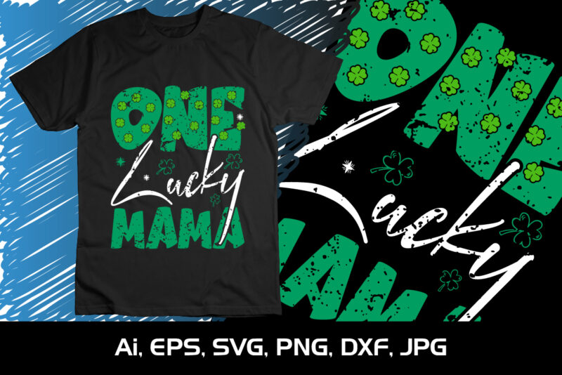 One Lucky Mama, St. Patrick’s Day, Shirt Print Template, Shenanigans Irish Shirt, 17 march, 4 leaf clover
