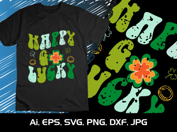 Happy go lucky, st. patrick’s day, shirt print template, shenanigans irish shirt, 17 march, 4 leaf clover graphic t shirt