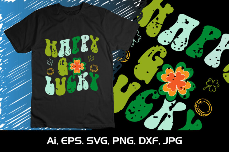 Happy Go Lucky, St. Patrick’s Day, Shirt Print Template, Shenanigans Irish Shirt, 17 march, 4 leaf clover
