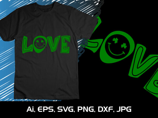 Love, st. patrick’s day, shirt print template, shenanigans irish shirt, 17 march, 4 leaf clover t shirt vector graphic