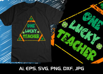 One Lucky Teacher, St. Patrick’s Day, Shirt Print Template, Shenanigans Irish Shirt, 17 march, 4 leaf clover