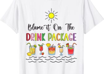 Blame It On the Drink Package Cruise Vacation Hawaii Beach T-Shirt