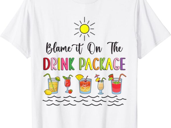Blame it on the drink package cruise vacation hawaii beach t-shirt