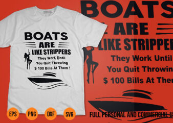 Boats Are Like Strippers They Work Until You Quit svg Shirt Design