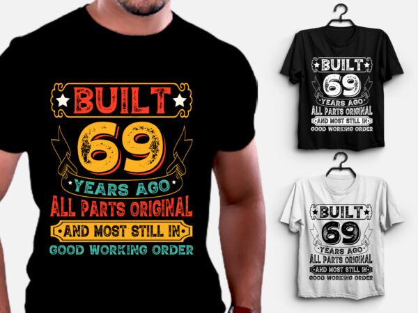 Built 69 years ago all parts original t-shirt design,birthday,birthday t-shirt design,birthday lover,birthday lover t-shirt design, built 69 years ago all parts original,built 69 years ago all parts original t-shirt,t-shirt,tshirt,tshirt design,t