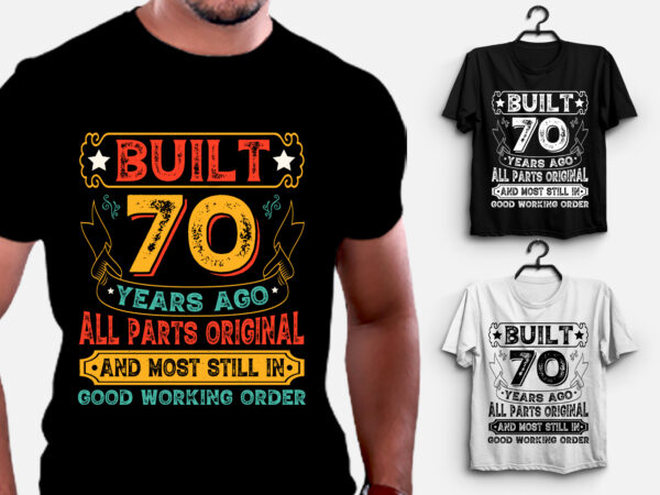 Built 70 years ago all parts original t-shirt design,birthday,birthday t-shirt design,birthday lover,birthday lover t-shirt design, built 70 years ago all parts original,built 70 years ago all parts original t-shirt,t-shirt,tshirt,tshirt design,t