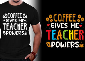 Coffee Gives Me Teacher Powers T-Shirt Design