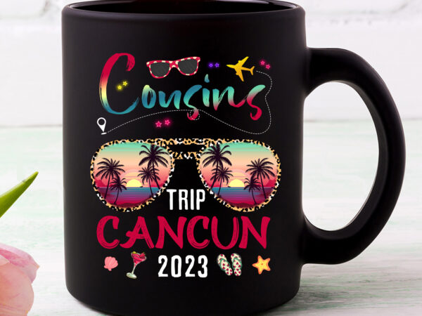 Cousins trip cancun 2023 sunglasses summer vacation funny tie dye cousin matching group family png files nc 0803 t shirt vector file